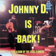 Fatal Flowers Johnny D. Is Back!