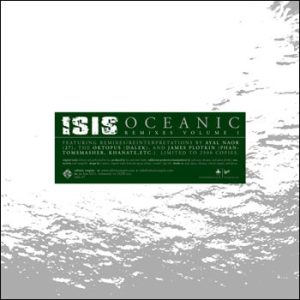 ISIS OCEANIC REMIXES/REINTERPRETATIONS