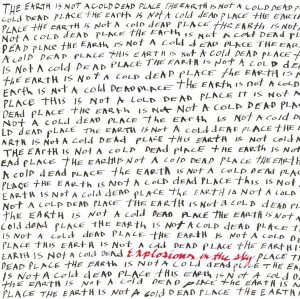 EXPLOSIONS IN THE SKY EARTH IS NOT A COLD DEAD PLACE