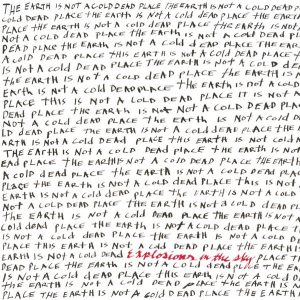 EXPLOSIONS IN THE SKY EARTH IS NOT A COLD DEAD PLACE