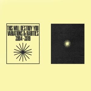 THIS WILL DESTROY YOU VARIATIONS & RARITIES: 2004-2019 VOL.I