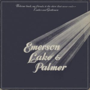 Emerson,Lake & Palmer Welcome back my friends to the show that never ends