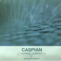 CASPIAN YOU ARE THE CONDUCTOR