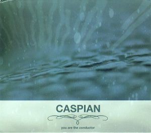 CASPIAN YOU ARE THE CONDUCTOR